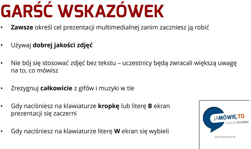 na to, co mówisz Zrezygnuj całkowicie z gifów i muzyki w tle Gdy naciśniesz na klawiaturze kropkę