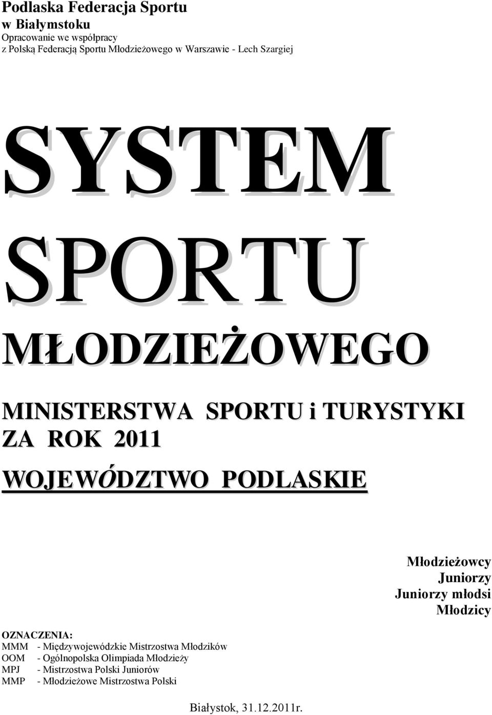 PODLASKIE OZNACZENIA: MMM - Międzywojewódzkie Mistrzostwa Młodzików OOM - Ogólnopolska Olimpiada Młodzieży MPJ -