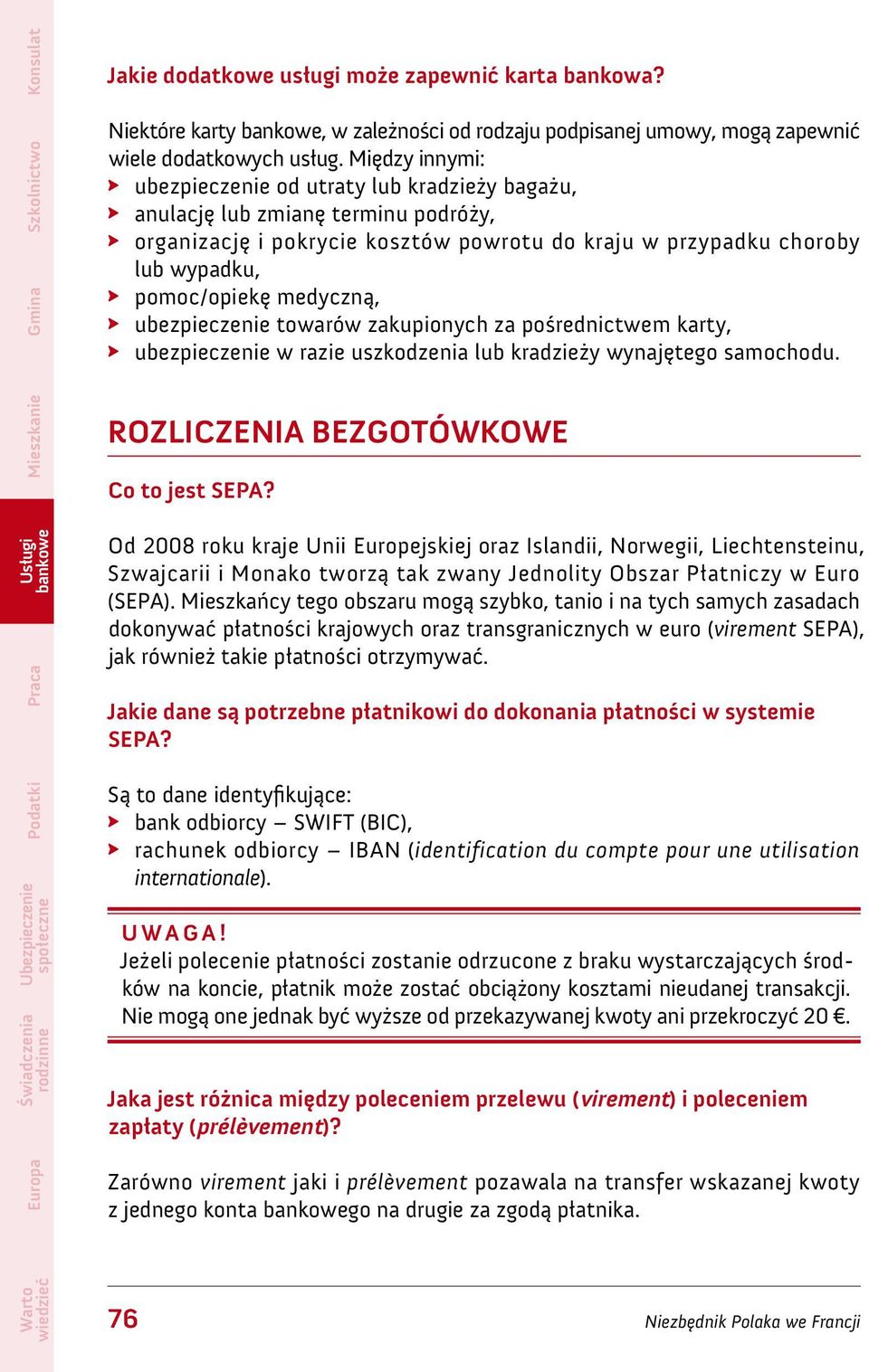 medyczną, ubezpieczenie towarów zakupionych za pośrednictwem karty, ubezpieczenie w razie uszkodzenia lub kradzieży wynajętego samochodu. ROZLICZENIA BEZGOTÓWKOWE Co to jest SEPA?