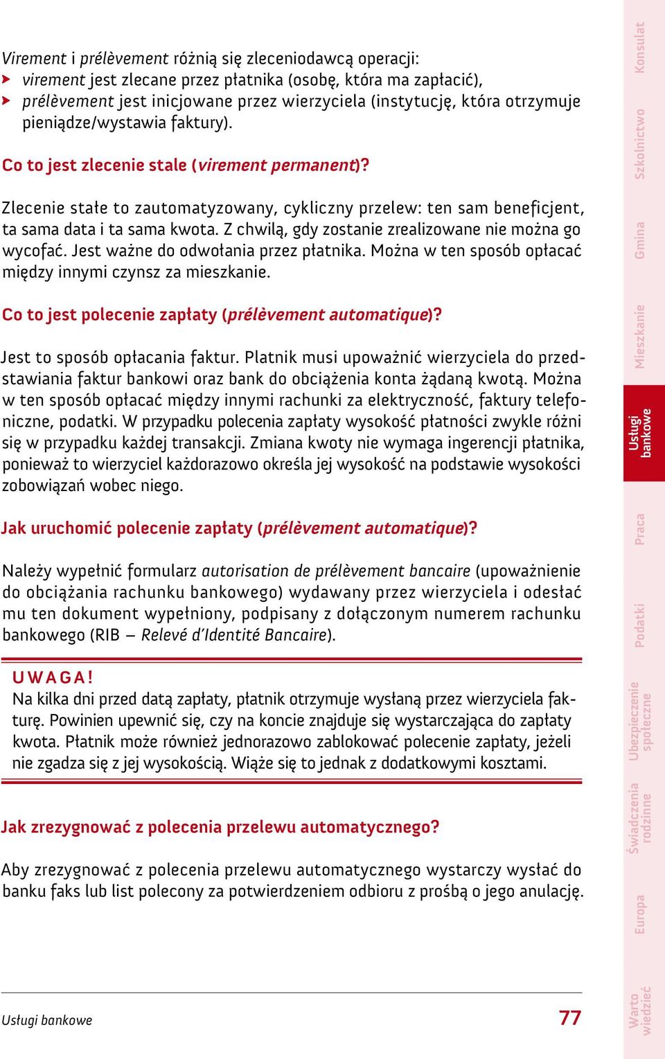 Z chwilą, gdy zostanie zrealizowane nie można go wycofać. Jest ważne do odwołania przez płatnika. Można w ten sposób opłacać między innymi czynsz za mieszkanie.
