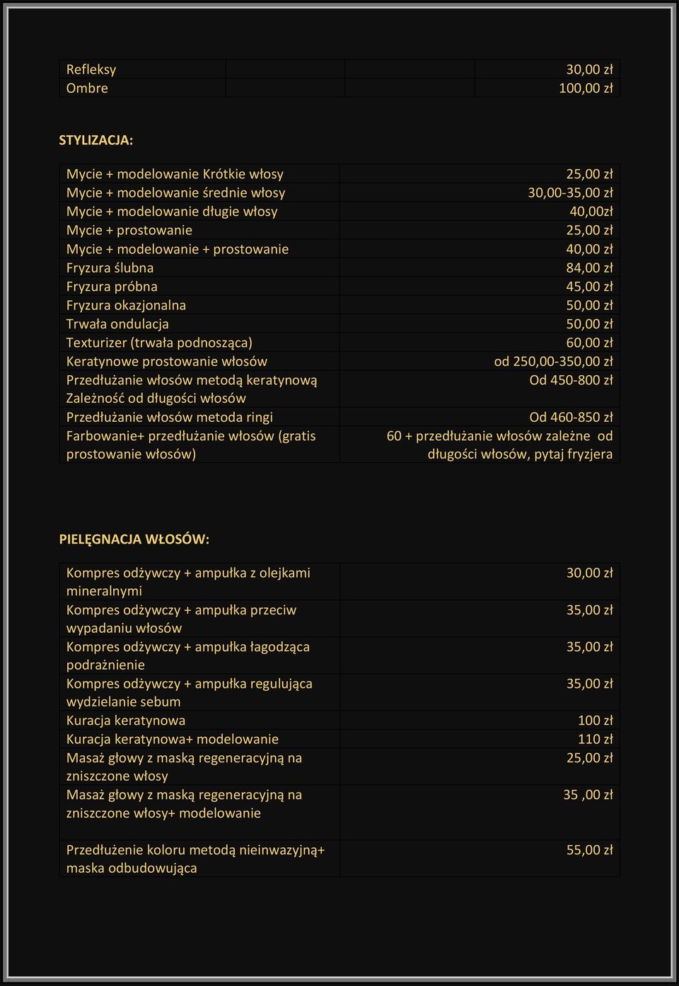 włosów Przedłużanie włosów metoda ringi Farbowanie+ przedłużanie włosów (gratis prostowanie włosów) 25,00 zł 30,00-35,00 zł 40,00zł 25,00 zł 40,00 zł 84,00 zł 45,00 zł 50,00 zł 50,00 zł 60,00 zł od