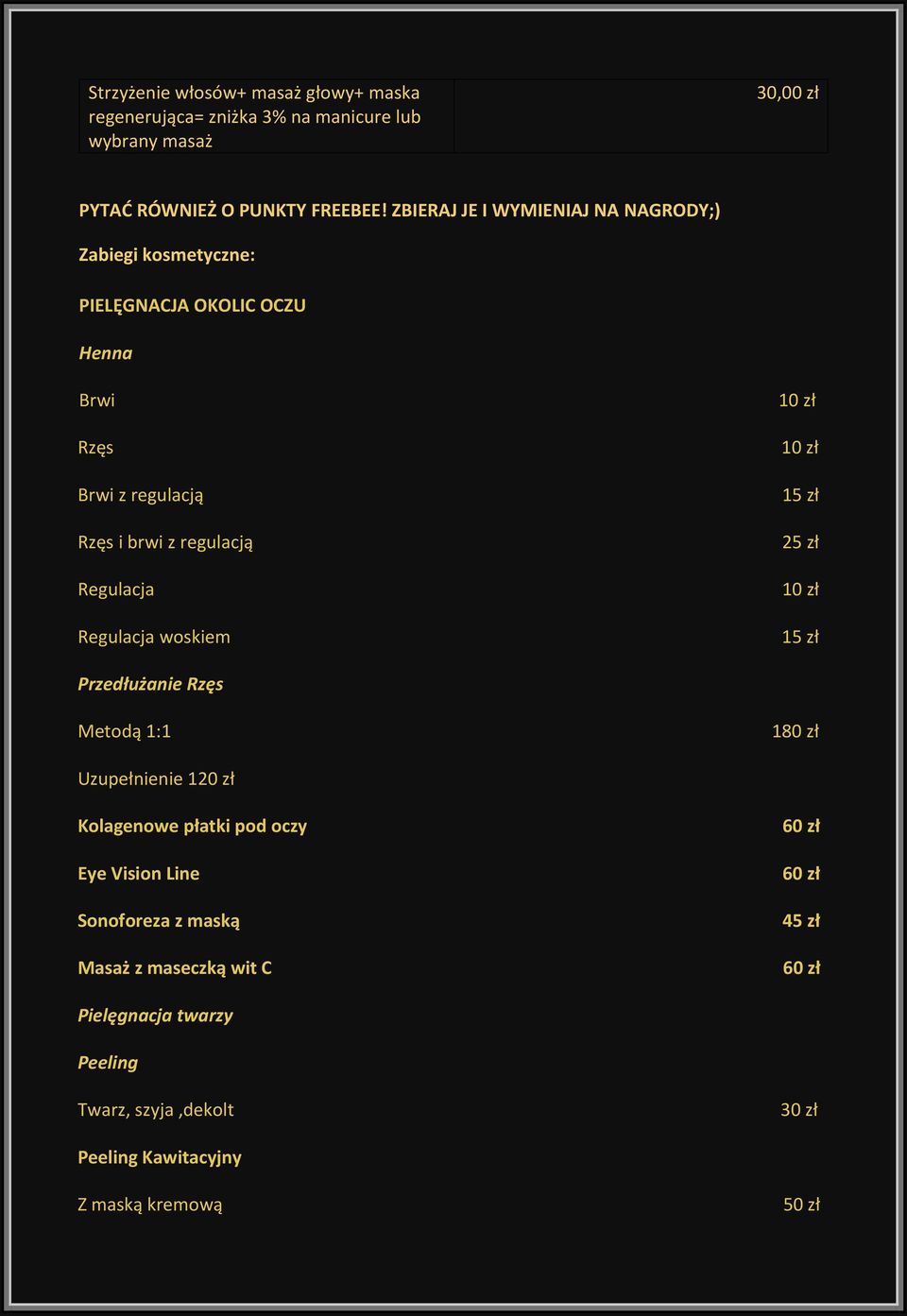 Regulacja Regulacja woskiem 10 zł 10 zł 15 zł 25 zł 10 zł 15 zł Przedłużanie Rzęs Metodą 1:1 180 zł Uzupełnienie Kolagenowe płatki pod oczy