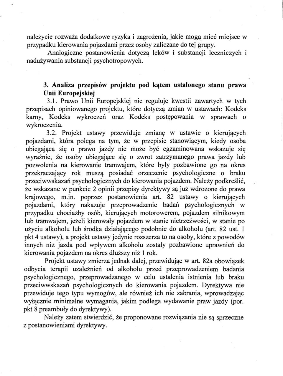 Prawo Unii Europejskiej nie reguluje kwestii zawartych w tych przepisach opiniowanego projektu, które dotyczą zmian w ustawach: Kodeks kamy, Kodeks wykroczeń oraz Kodeks postępowania w sprawach o