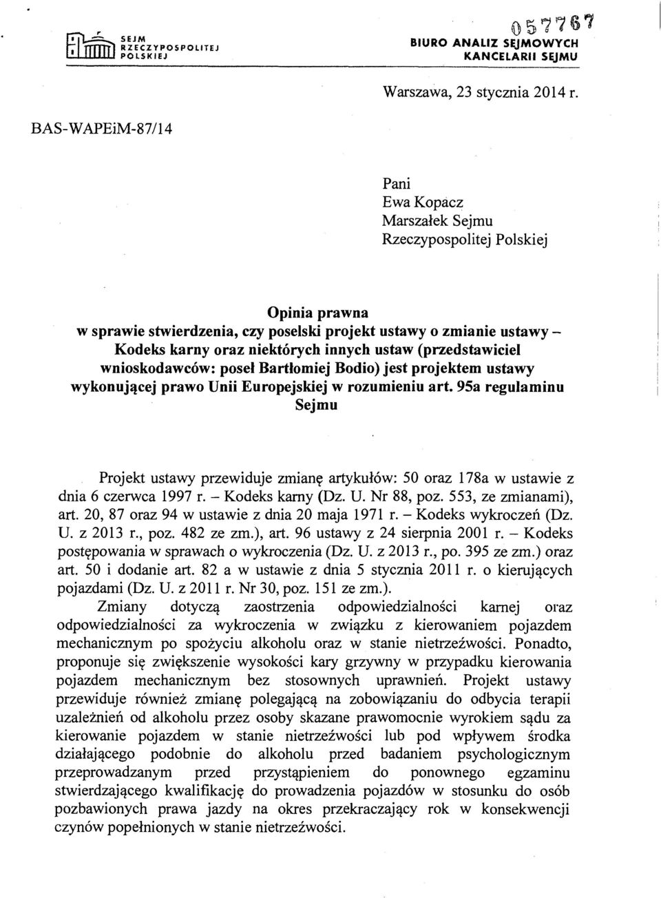 ustaw (przedstawiciel wnioskodawców: poseł Bartłomiej Bodio) jest projektem ustawy wykonującej prawo Unii Europejskiej w rozumieniu art.