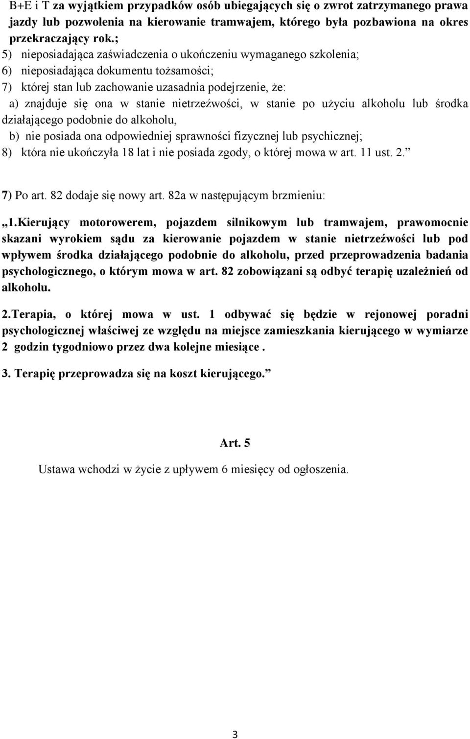 nietrzeźwości, w stanie po użyciu alkoholu lub środka działającego podobnie do alkoholu, b) nie posiada ona odpowiedniej sprawności fizycznej lub psychicznej; 8) która nie ukończyła 18 lat i nie