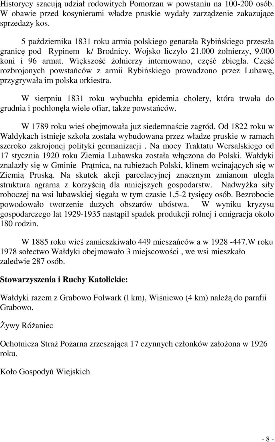 Większość Ŝołnierzy internowano, część zbiegła. Część rozbrojonych powstańców z armii Rybińskiego prowadzono przez Lubawę, przygrywała im polska orkiestra.