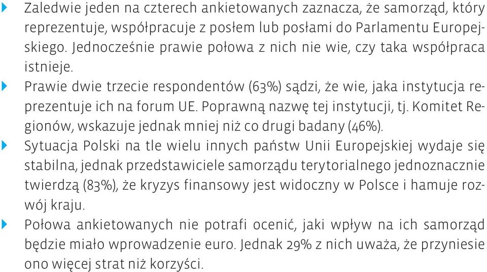 Poprawną nazwę tej instytucji, tj. Komitet Regionów, wskazuje jednak mniej niż co drugi badany (46%).