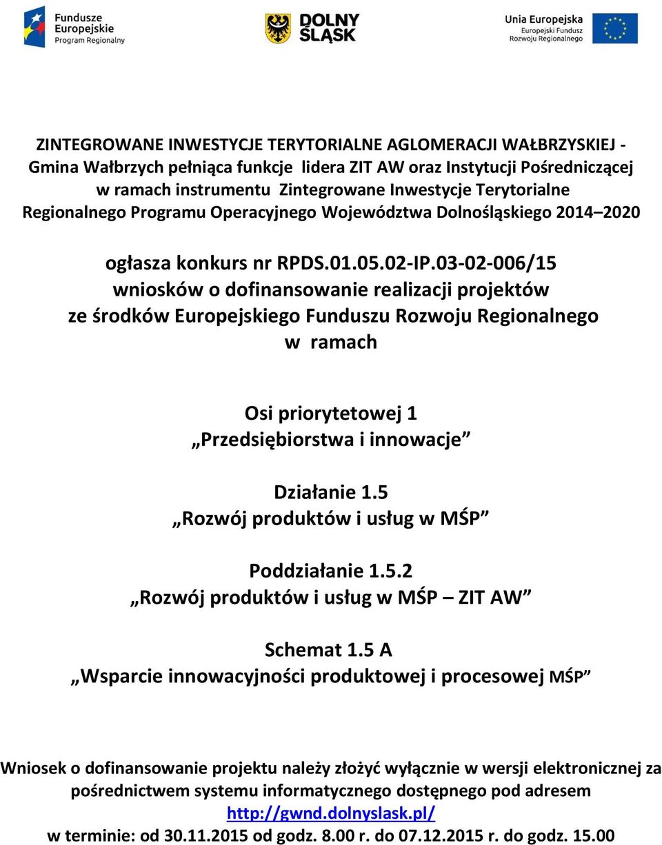 03-02-006/15 wniosków o dofinansowanie realizacji projektów ze środków Europejskiego Funduszu Rozwoju Regionalnego w ramach Osi priorytetowej 1 Przedsiębiorstwa i innowacje Działanie 1.