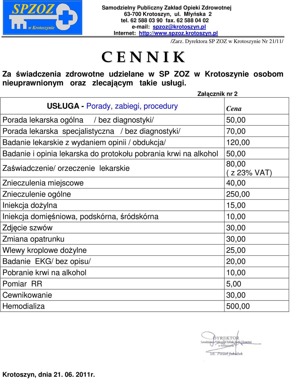 USŁUGA - Porady, zabiegi, procedury Załącznik nr 2 Cena Porada lekarska ogólna / bez diagnostyki/ 50,00 Porada lekarska specjalistyczna / bez diagnostyki/ 70,00 Badanie lekarskie z wydaniem opinii /