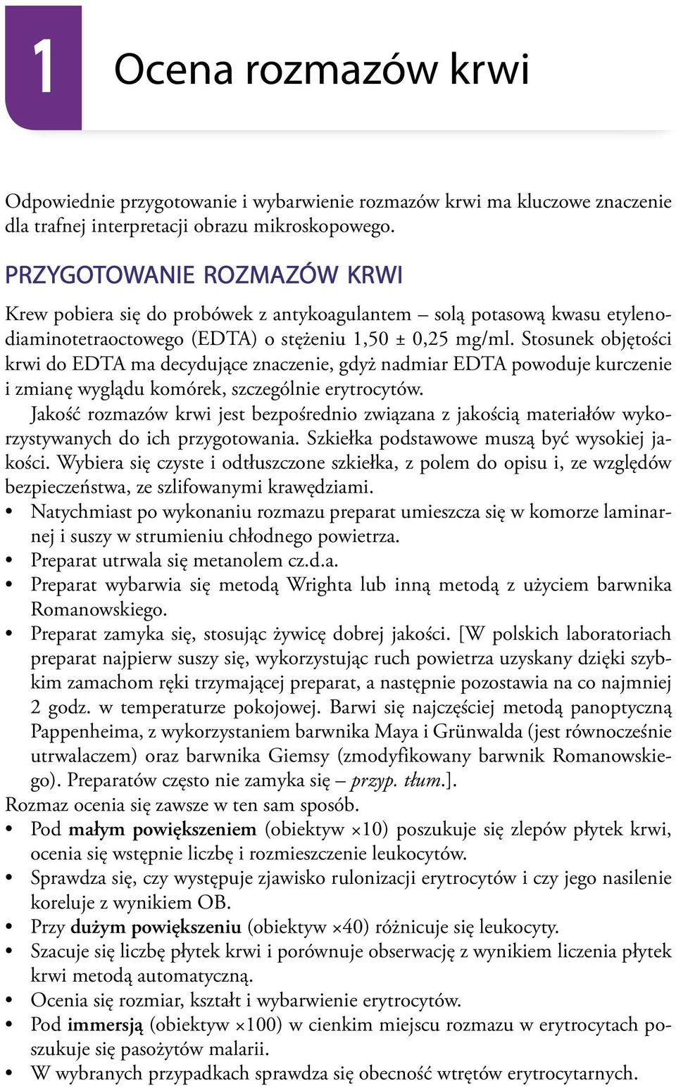 Stosunek objętości krwi do EDTA ma decydujące znaczenie, gdyż nadmiar EDTA powoduje kurczenie i zmianę wyglądu komórek, szczególnie erytrocytów.