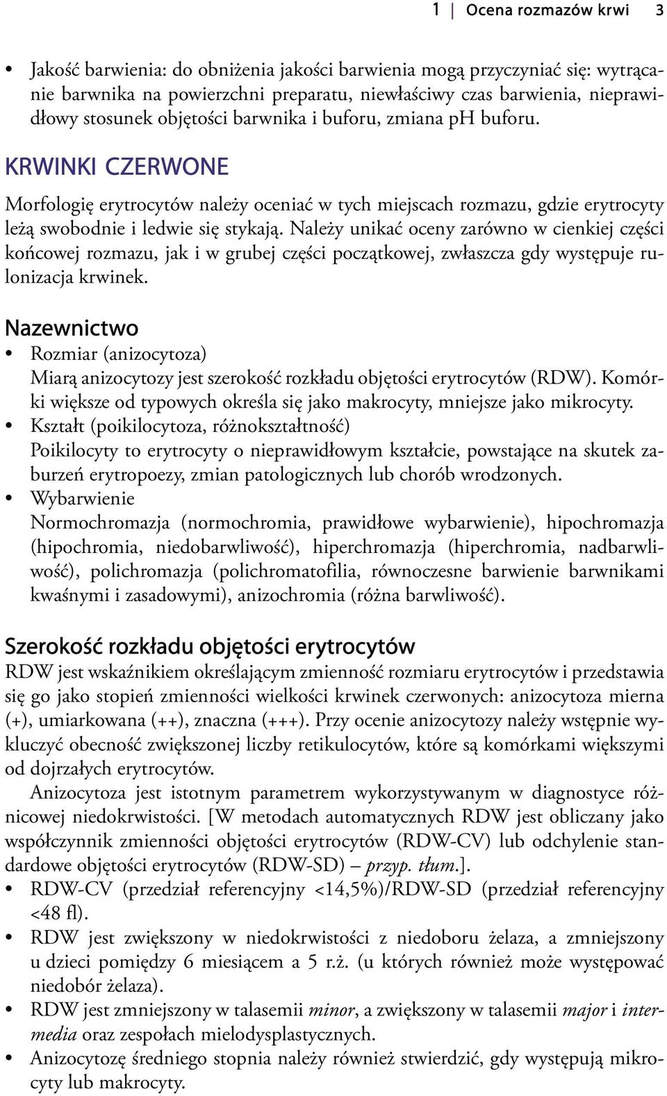 Należy unikać oceny zarówno w cienkiej części końcowej rozmazu, jak i w grubej części początkowej, zwłaszcza gdy występuje rulonizacja krwinek.