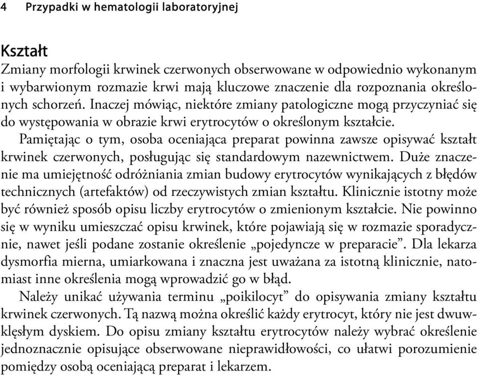 Pamiętając o tym, osoba oceniająca preparat powinna zawsze opisywać kształt krwinek czerwonych, posługując się standardowym nazewnictwem.