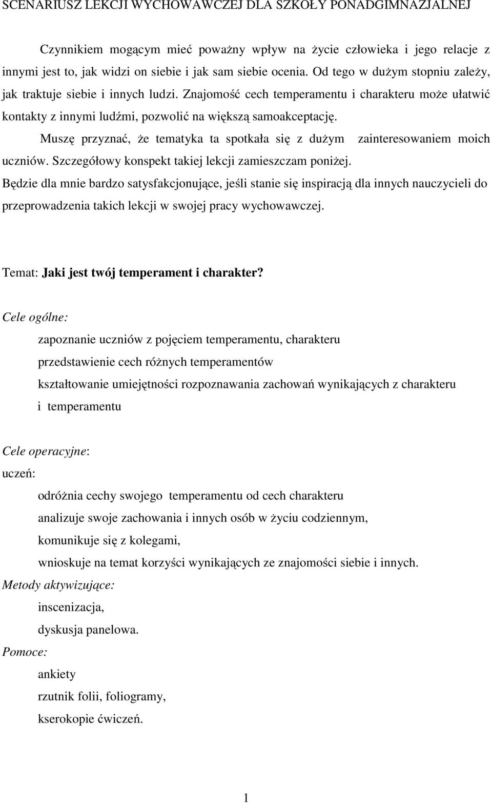 Muszę przyznać, że tematyka ta spotkała się z dużym zainteresowaniem moich uczniów. Szczegółowy konspekt takiej lekcji zamieszczam poniżej.