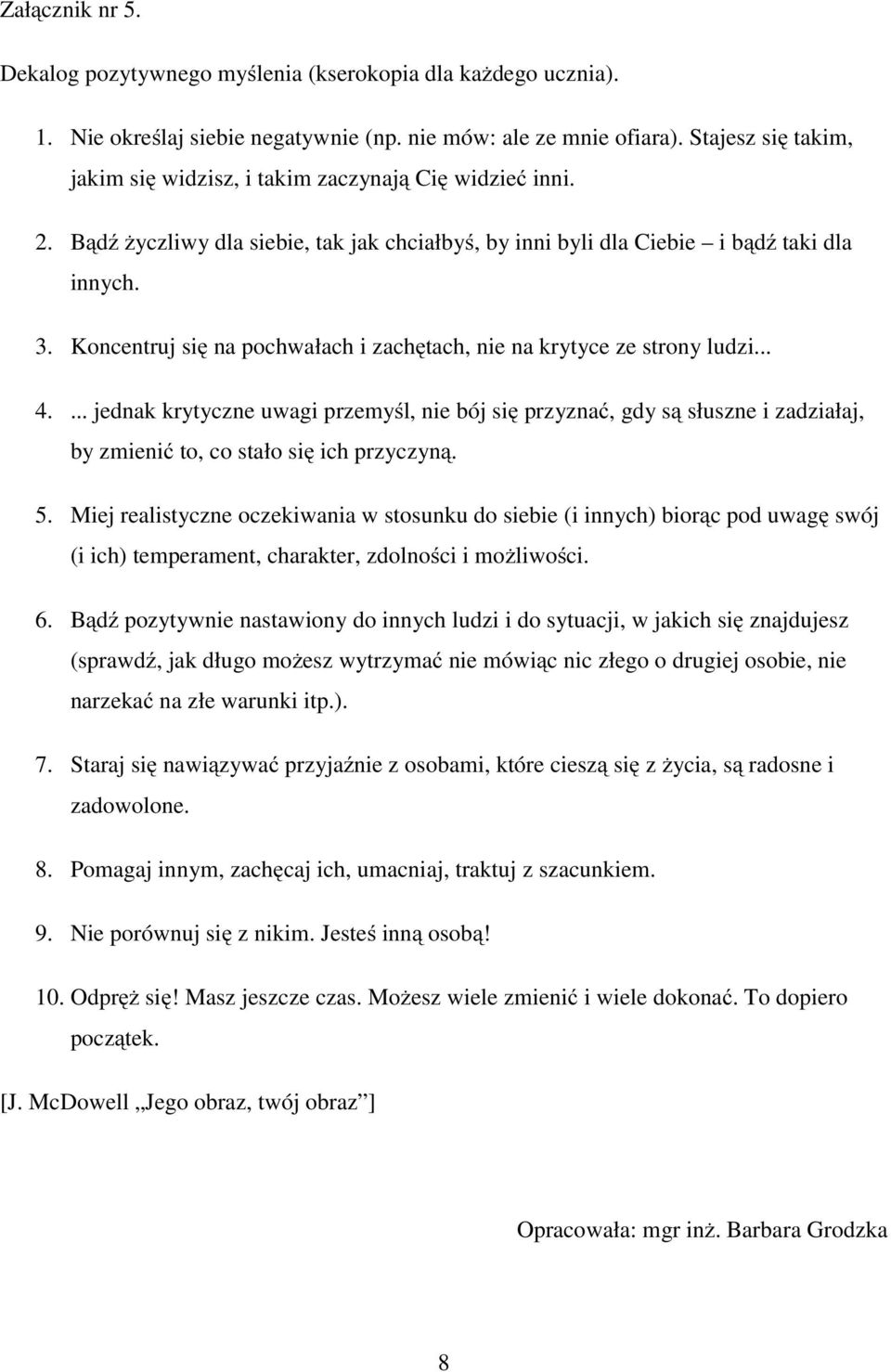 Koncentruj się na pochwałach i zachętach, nie na krytyce ze strony ludzi... 4.