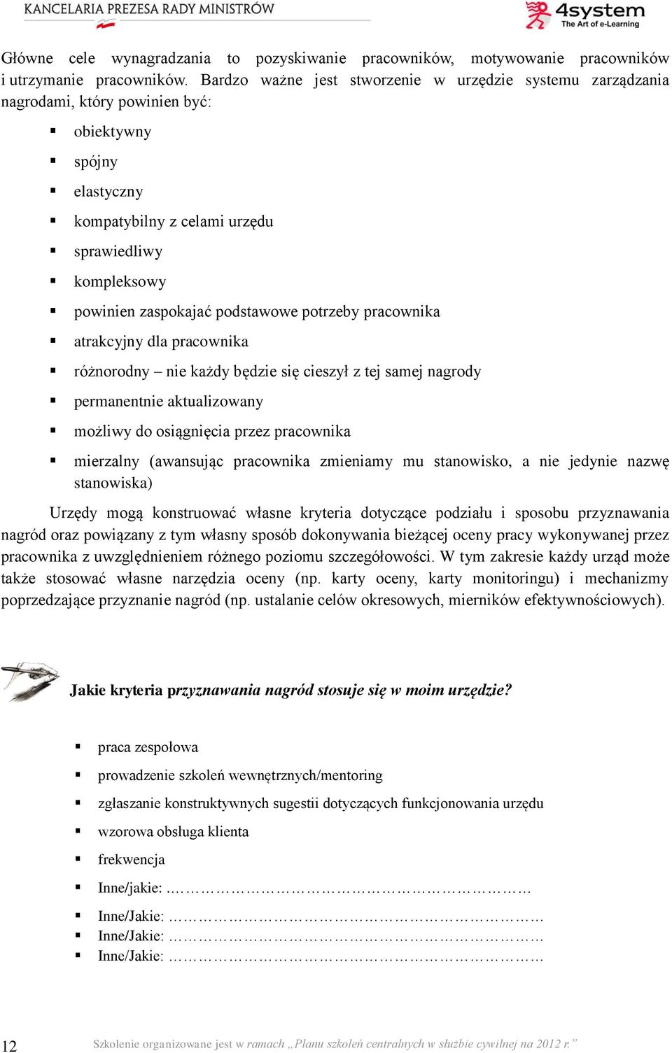 podstawowe potrzeby pracownika atrakcyjny dla pracownika różnorodny nie każdy będzie się cieszył z tej samej nagrody permanentnie aktualizowany możliwy do osiągnięcia przez pracownika mierzalny