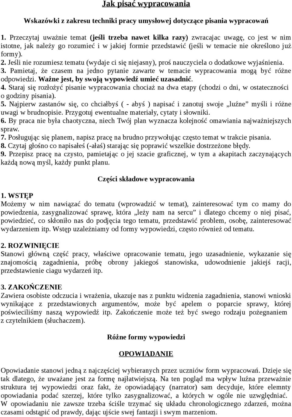 Jeśli nie rozumiesz tematu (wydaje ci się niejasny), proś nauczyciela o dodatkowe wyjaśnienia. 3. Pamietaj, że czasem na jedno pytanie zawarte w temacie wypracowania mogą być różne odpowiedzi.