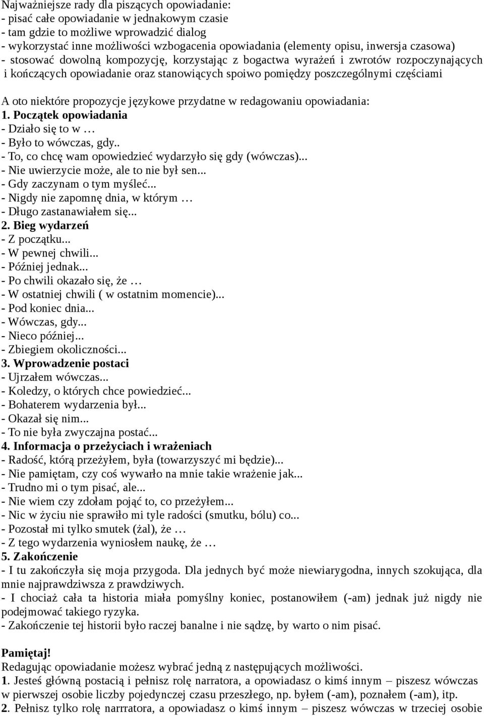 oto niektóre propozycje językowe przydatne w redagowaniu opowiadania: 1. Początek opowiadania - Działo się to w - Było to wówczas, gdy.. - To, co chcę wam opowiedzieć wydarzyło się gdy (wówczas).