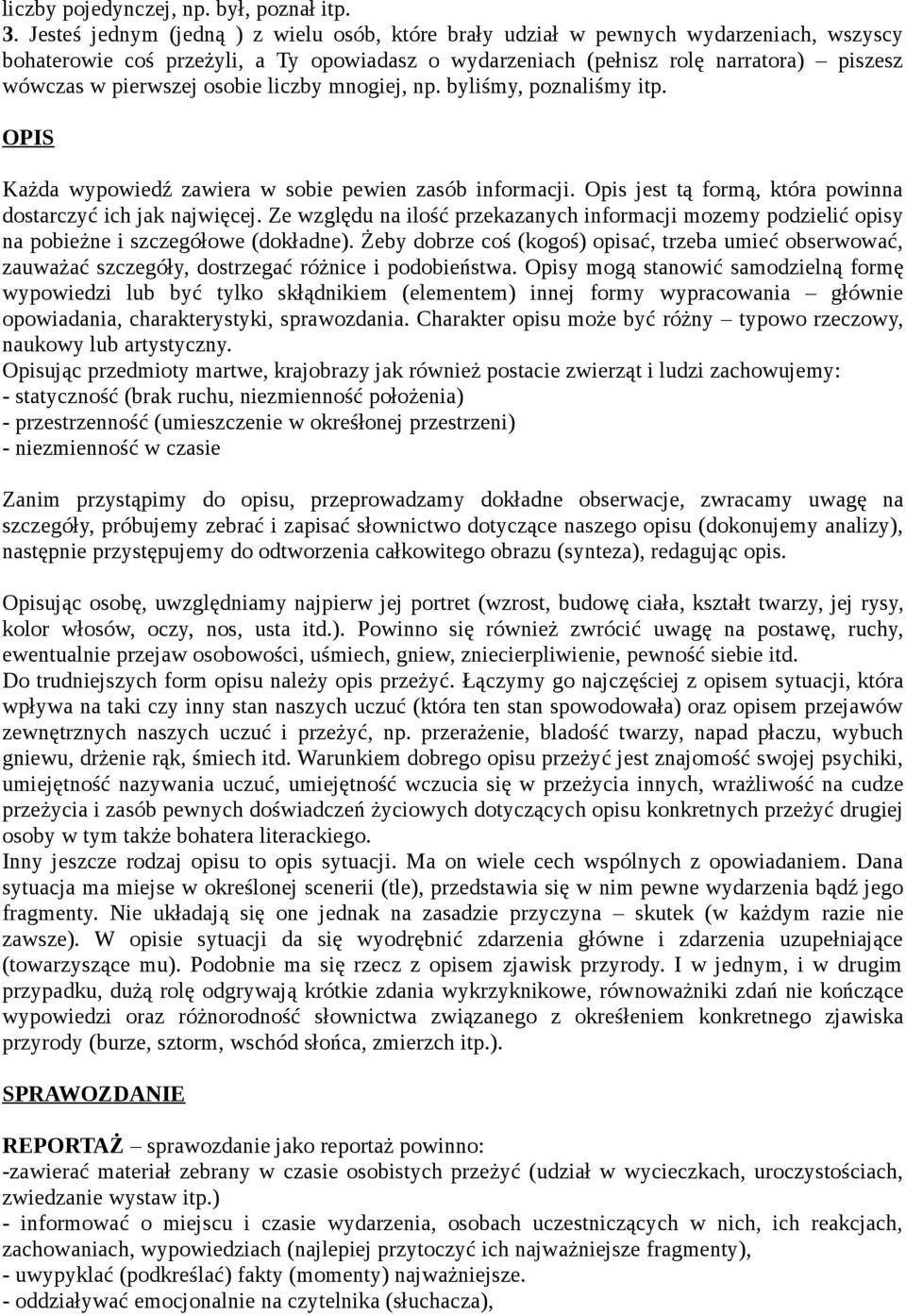 osobie liczby mnogiej, np. byliśmy, poznaliśmy itp. OPIS Każda wypowiedź zawiera w sobie pewien zasób informacji. Opis jest tą formą, która powinna dostarczyć ich jak najwięcej.