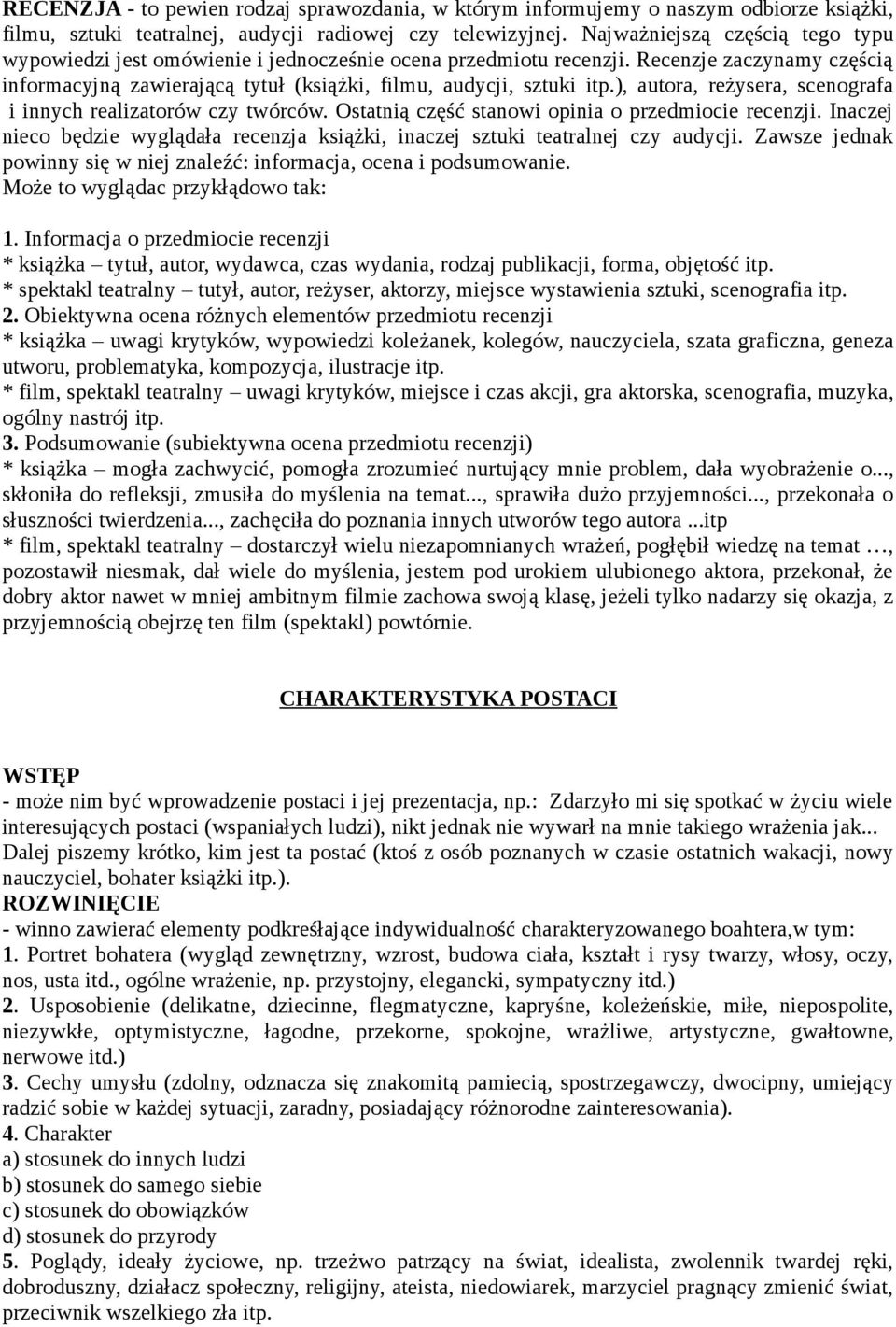 ), autora, reżysera, scenografa i innych realizatorów czy twórców. Ostatnią część stanowi opinia o przedmiocie recenzji.