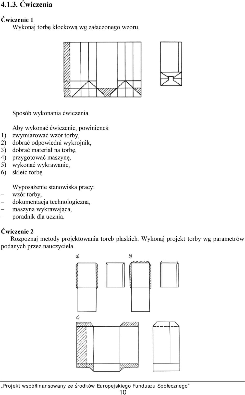 materiał na torbę, 4) przygotować maszynę, 5) wykonać wykrawanie, 6) skleić torbę.