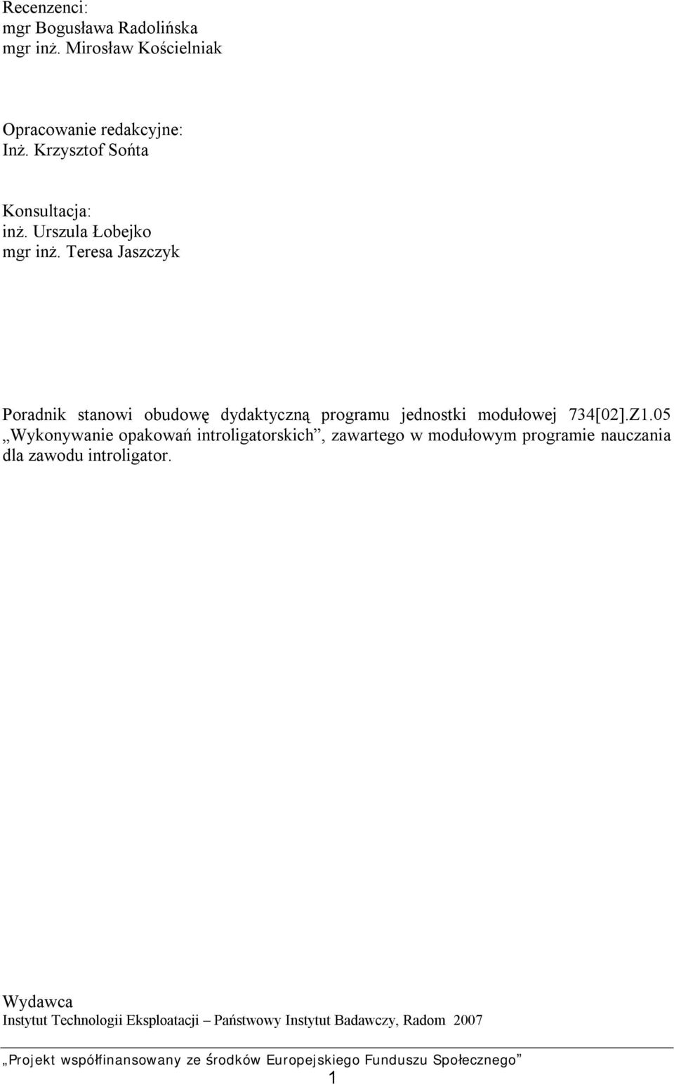 Teresa Jaszczyk Poradnik stanowi obudowę dydaktyczną programu jednostki modułowej 734[02].Z1.