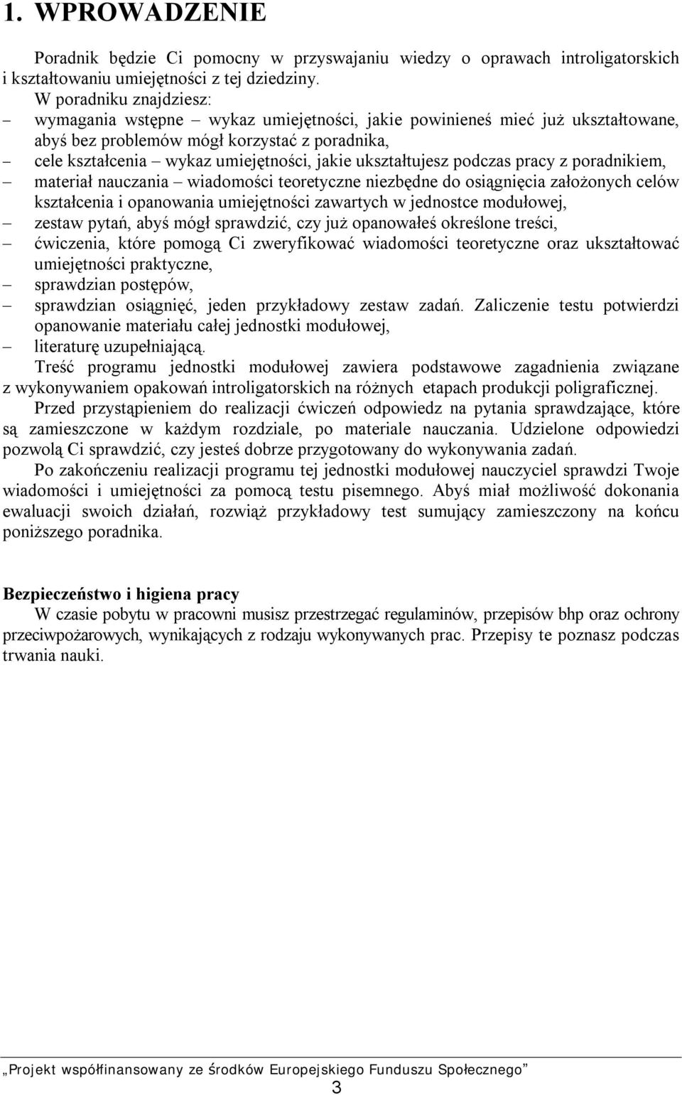 ukształtujesz podczas pracy z poradnikiem, materiał nauczania wiadomości teoretyczne niezbędne do osiągnięcia założonych celów kształcenia i opanowania umiejętności zawartych w jednostce modułowej,