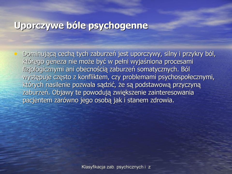 Ból występuje często z konfliktem, czy problemami psychospołecznymi, których nasilenie pozwala sądzić, że są