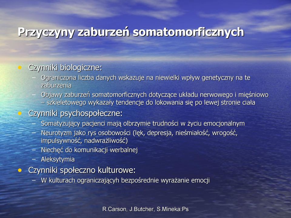 Somatyzujący pacjenci mają olbrzymie trudności w życiu emocjonalnym Neurotyzm jako rys osobowości (lęk, depresja, nieśmiałość, wrogość, impulsywność, nadwrażliwość)