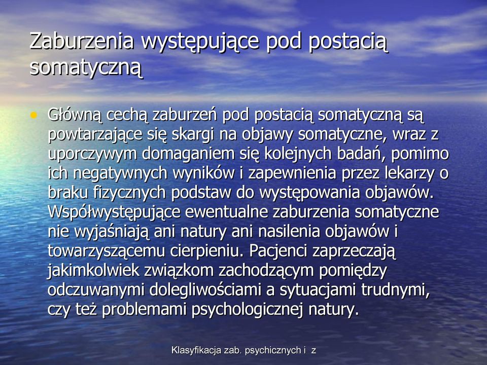 objawów. Współwystępujące ewentualne zaburzenia somatyczne nie wyjaśniają ani natury ani nasilenia objawów i towarzyszącemu cierpieniu.