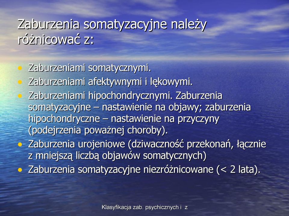 Zaburzenia somatyzacyjne nastawienie na objawy; zaburzenia hipochondryczne nastawienie na przyczyny