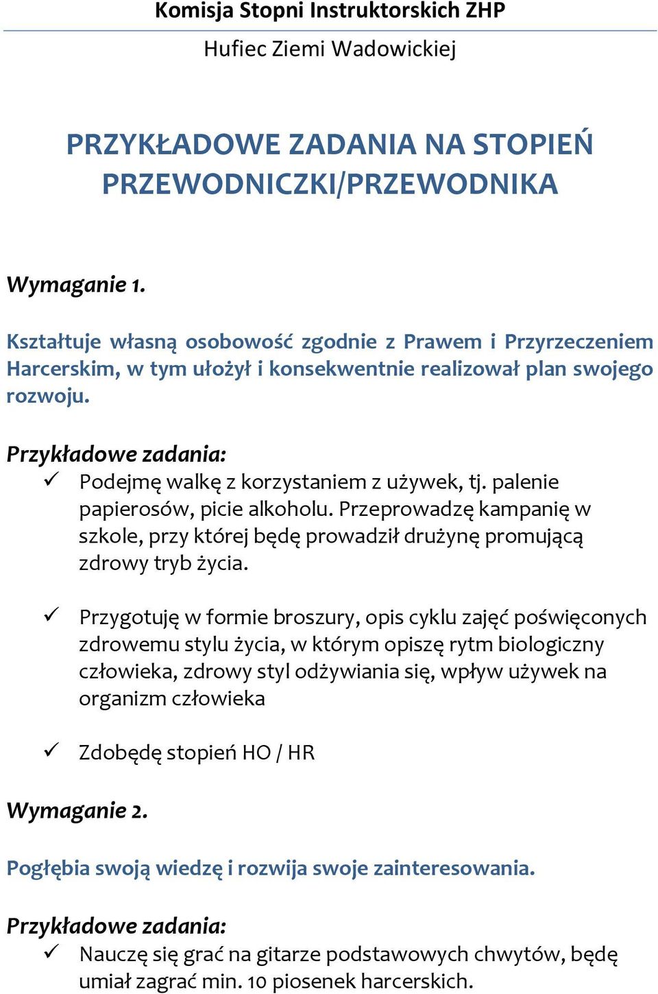palenie papierosów, picie alkoholu. Przeprowadzę kampanię w szkole, przy której będę prowadził drużynę promującą zdrowy tryb życia.