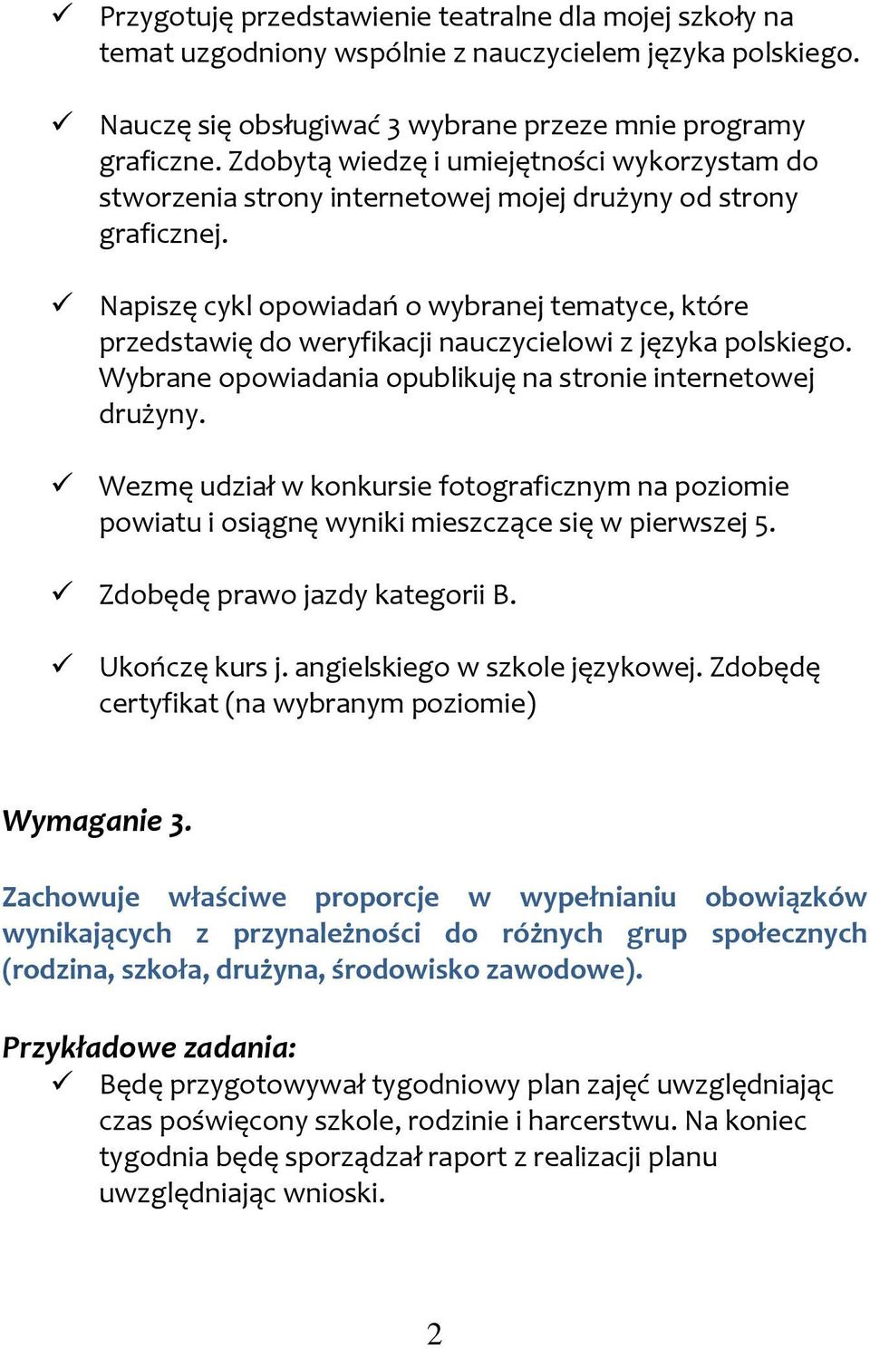 Napiszę cykl opowiadań o wybranej tematyce, które przedstawię do weryfikacji nauczycielowi z języka polskiego. Wybrane opowiadania opublikuję na stronie internetowej drużyny.