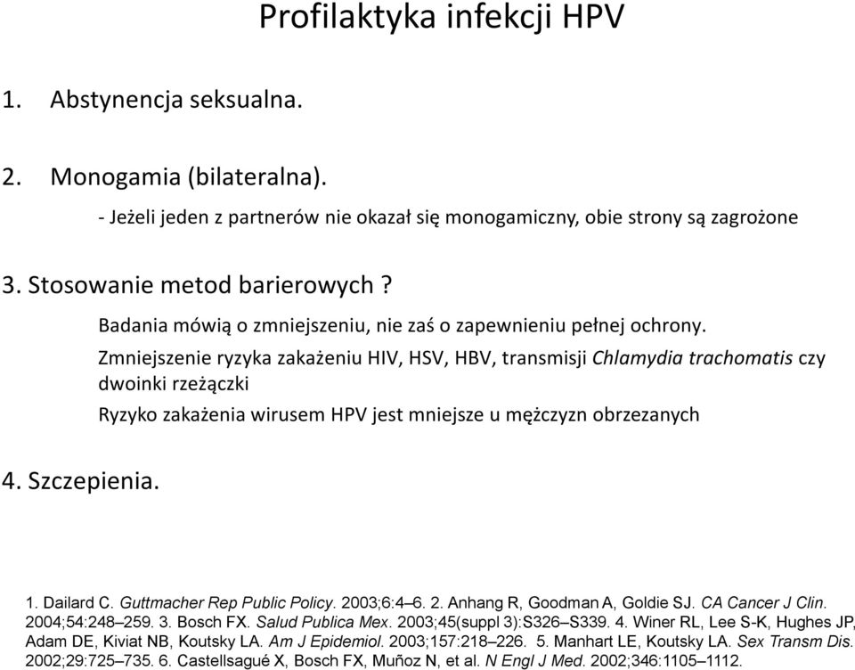 Zmniejszenie ryzyka zakażeniu HIV, HSV, HBV, transmisji Chlamydia trachomatis czy dwoinki rzeżączki Ryzyko zakażenia wirusem HPV jest mniejsze u mężczyzn obrzezanych 4. Szczepienia. 1. Dailard C.