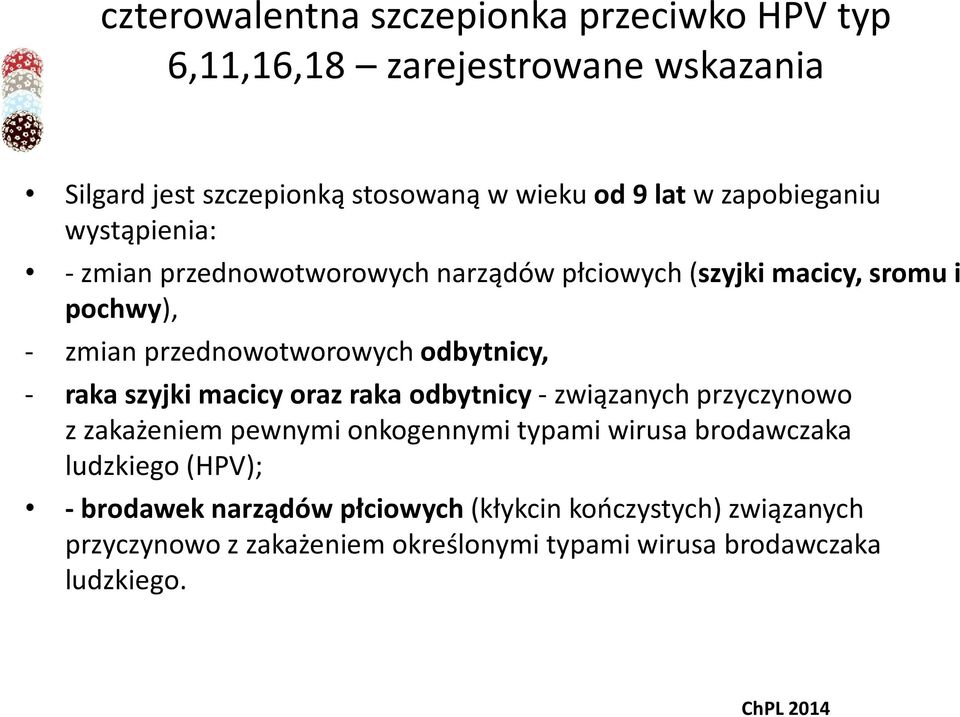 odbytnicy, - raka szyjki macicy oraz raka odbytnicy - związanych przyczynowo z zakażeniem pewnymi onkogennymi typami wirusa brodawczaka