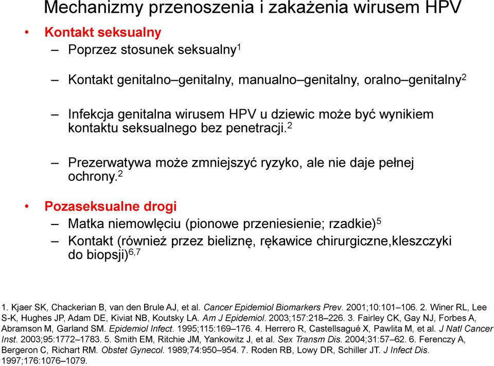 2 Pozaseksualne drogi Matka niemowlęciu (pionowe przeniesienie; rzadkie) 5 Kontakt (również przez bieliznę, rękawice chirurgiczne,kleszczyki do biopsji) 6,7 1.