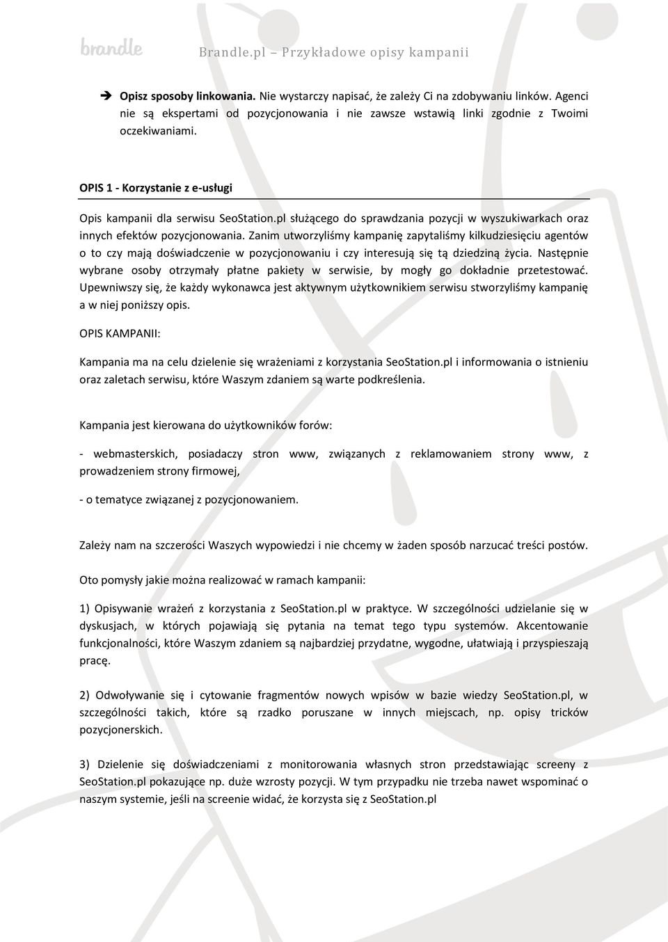 Zanim utworzyliśmy kampanię zapytaliśmy kilkudziesięciu agentów o to czy mają doświadczenie w pozycjonowaniu i czy interesują się tą dziedziną życia.