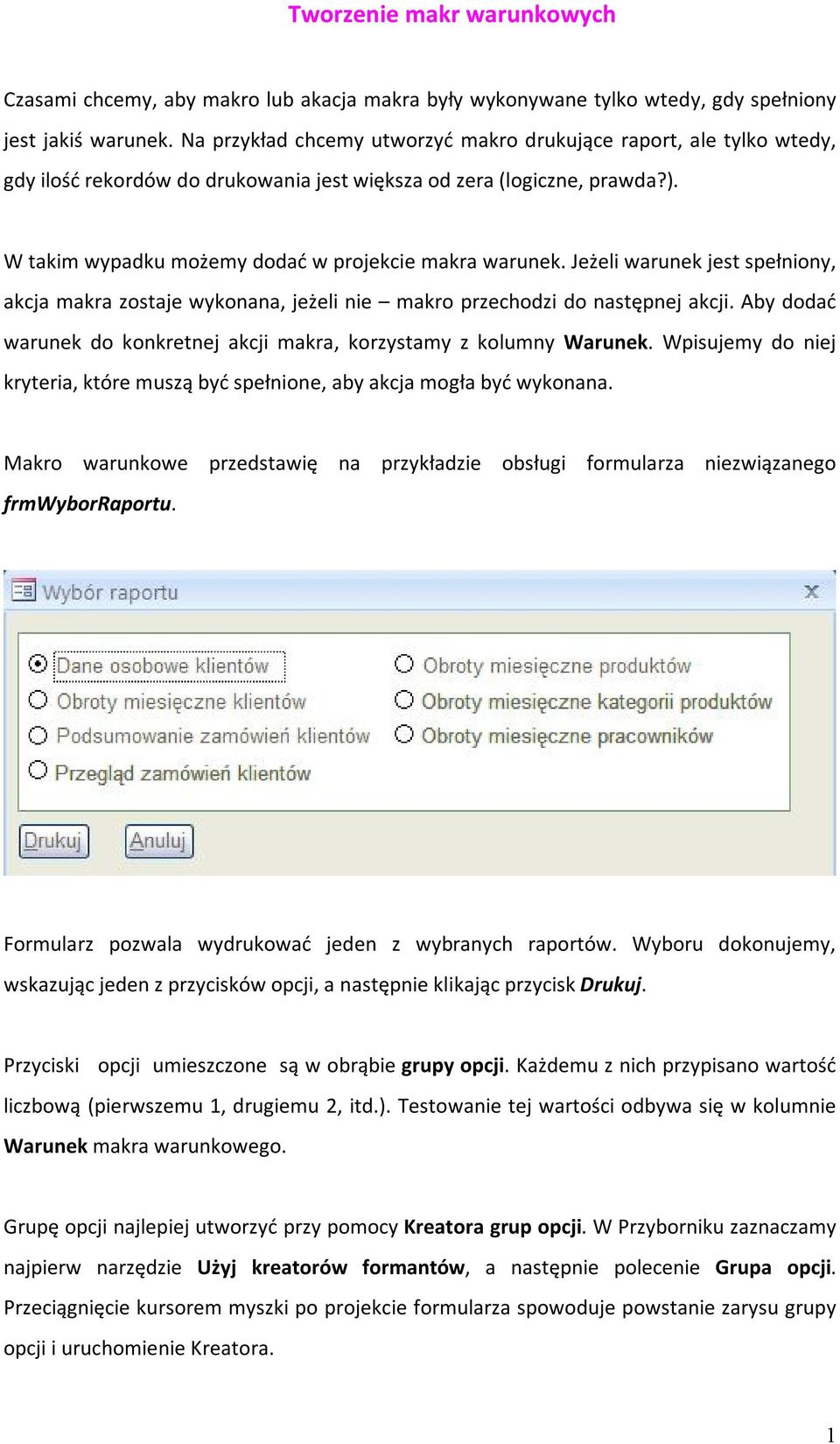 Jeżeli warunek jest spełniony, akcja makra zostaje wykonana, jeżeli nie makro przechodzi do następnej akcji. Aby dodać warunek do konkretnej akcji makra, korzystamy z kolumny Warunek.