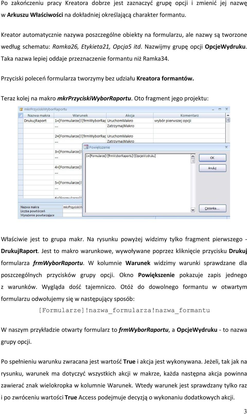 Taka nazwa lepiej oddaje przeznaczenie formantu niż Ramka34. Przyciski poleceń formularza tworzymy bez udziału Kreatora formantów. Teraz kolej na makro mkrprzyciskiwyborraportu.