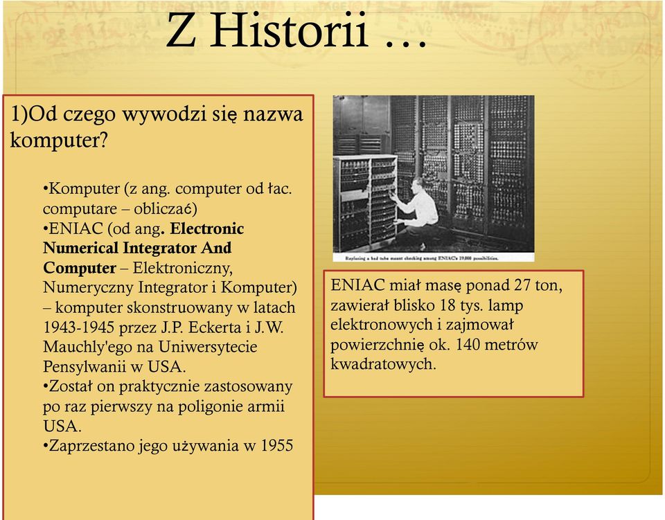 przez J.P. Eckerta i J.W. Mauchly'ego na Uniwersytecie Pensylwanii w USA.