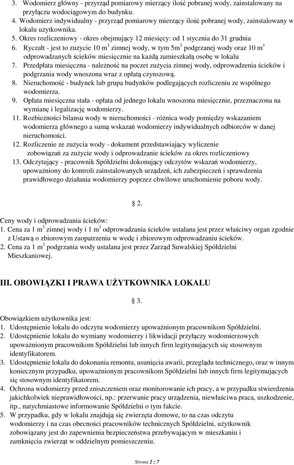 Ryczałt - jest to zużycie 10 m 3 zimnej wody, w tym 5m 3 podgrzanej wody oraz 10 m 3 odprowadzanych ścieków miesięcznie na każdą zamieszkałą osobę w lokalu 7.