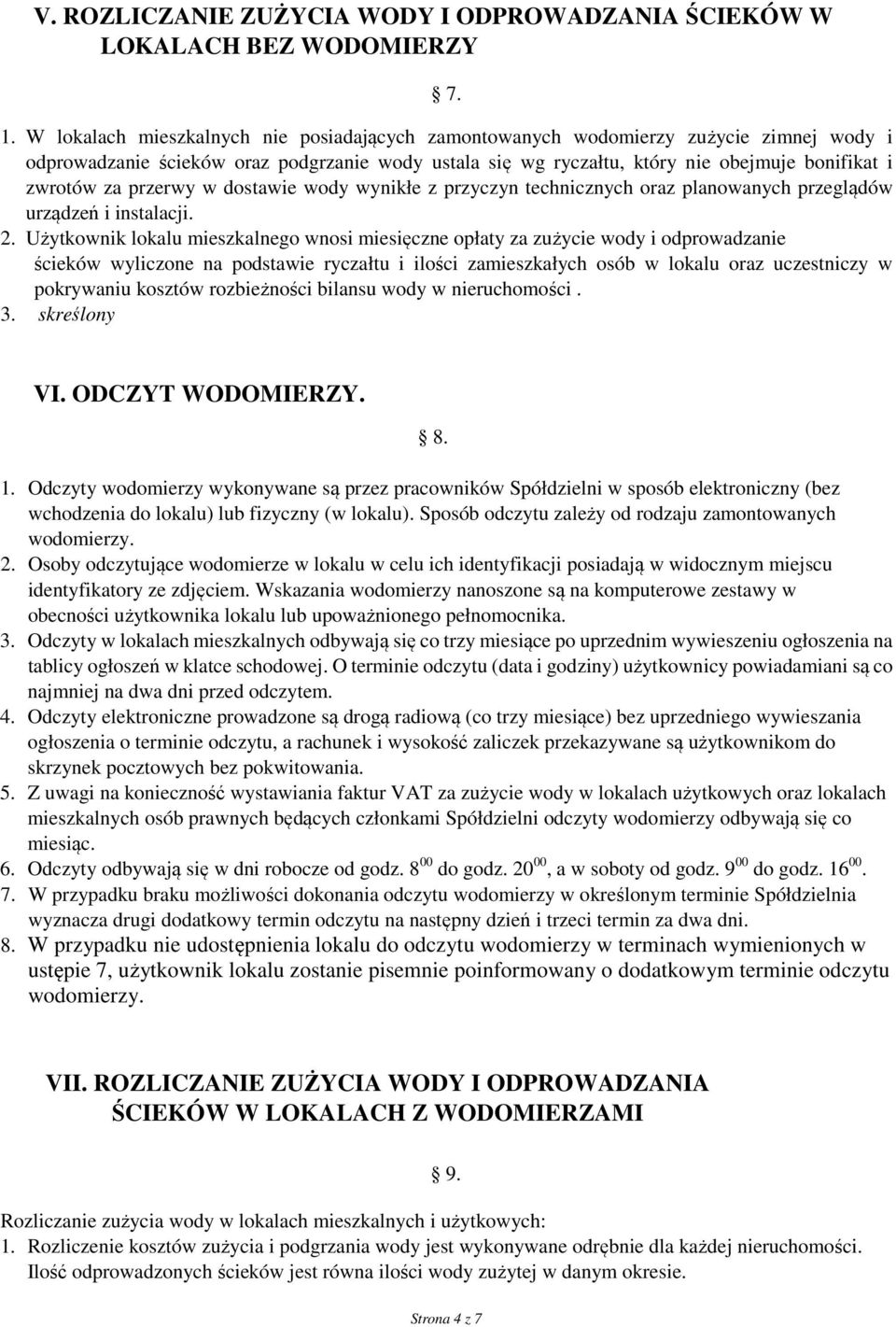 przerwy w dostawie wody wynikłe z przyczyn technicznych oraz planowanych przeglądów urządzeń i instalacji. 2.