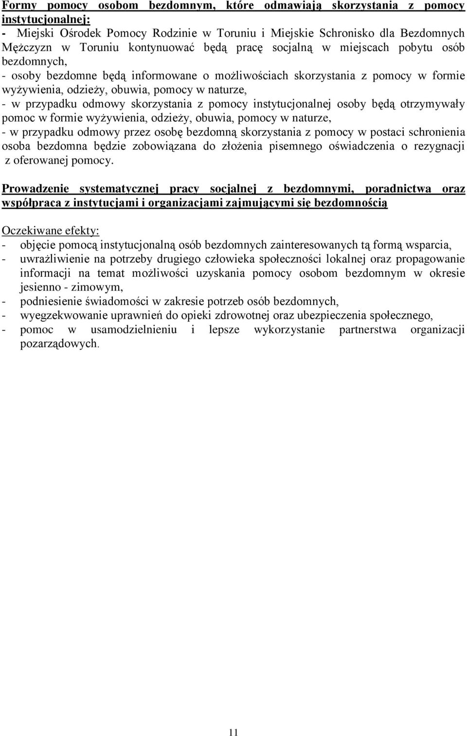 odmowy skorzystania z pomocy instytucjonalnej osoby będą otrzymywały pomoc w formie wyżywienia, odzieży, obuwia, pomocy w naturze, - w przypadku odmowy przez osobę bezdomną skorzystania z pomocy w