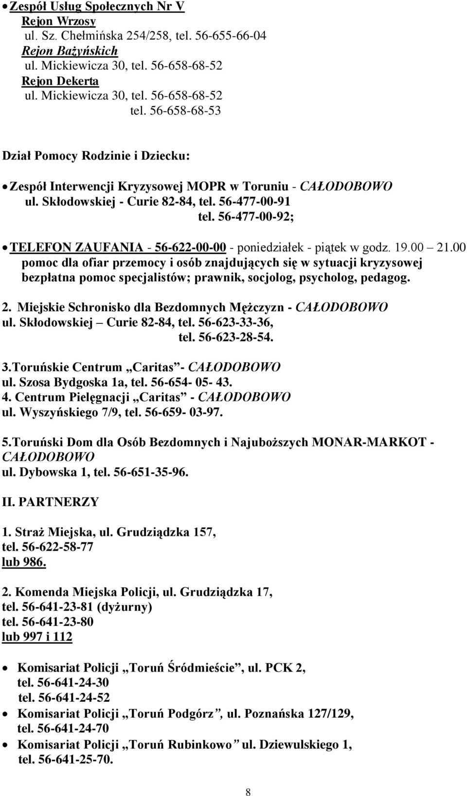 56-477-00-92; TELEFON ZAUFANIA - 56-622-00-00 - poniedziałek - piątek w godz. 19.00 21.