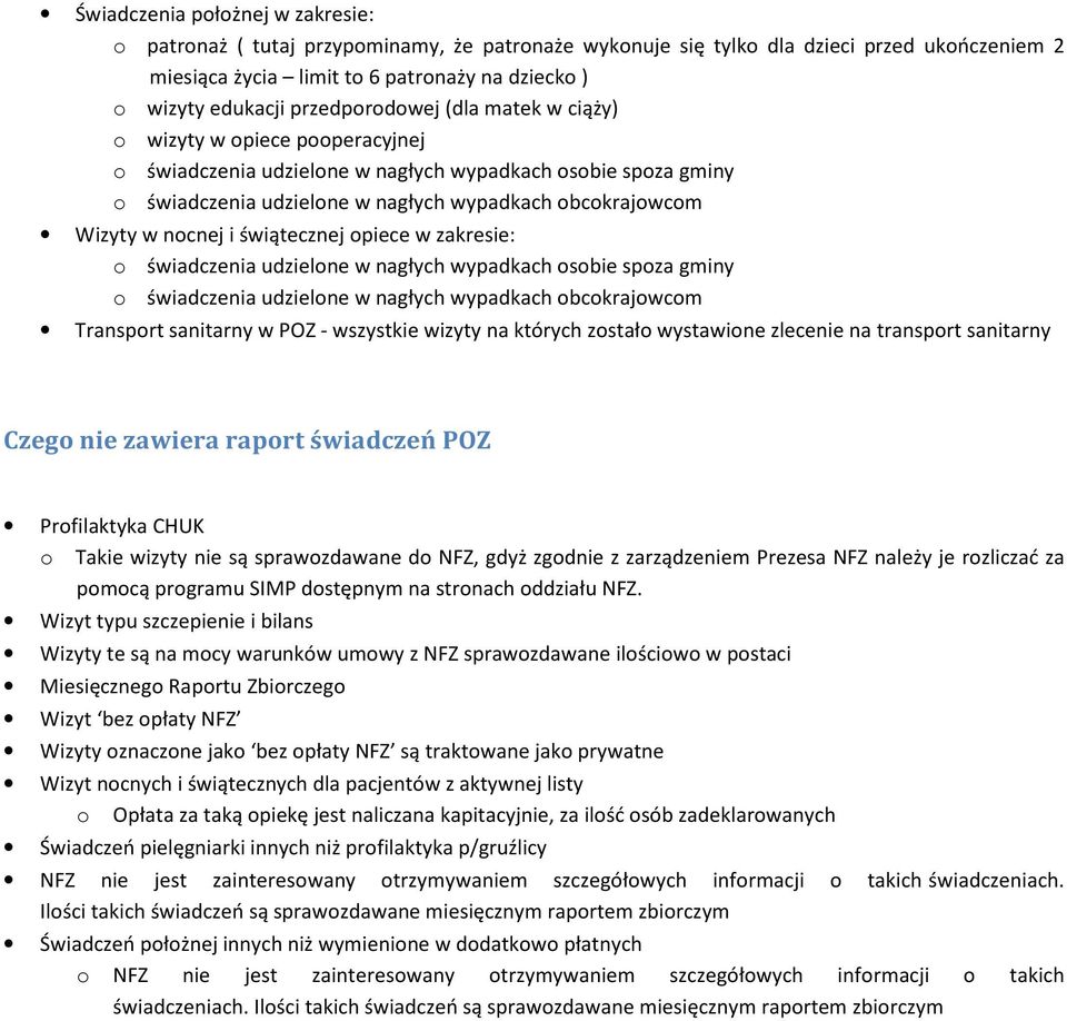 nocnej i świątecznej opiece w zakresie: o świadczenia udzielone w nagłych wypadkach osobie spoza gminy o świadczenia udzielone w nagłych wypadkach obcokrajowcom Transport sanitarny w POZ - wszystkie