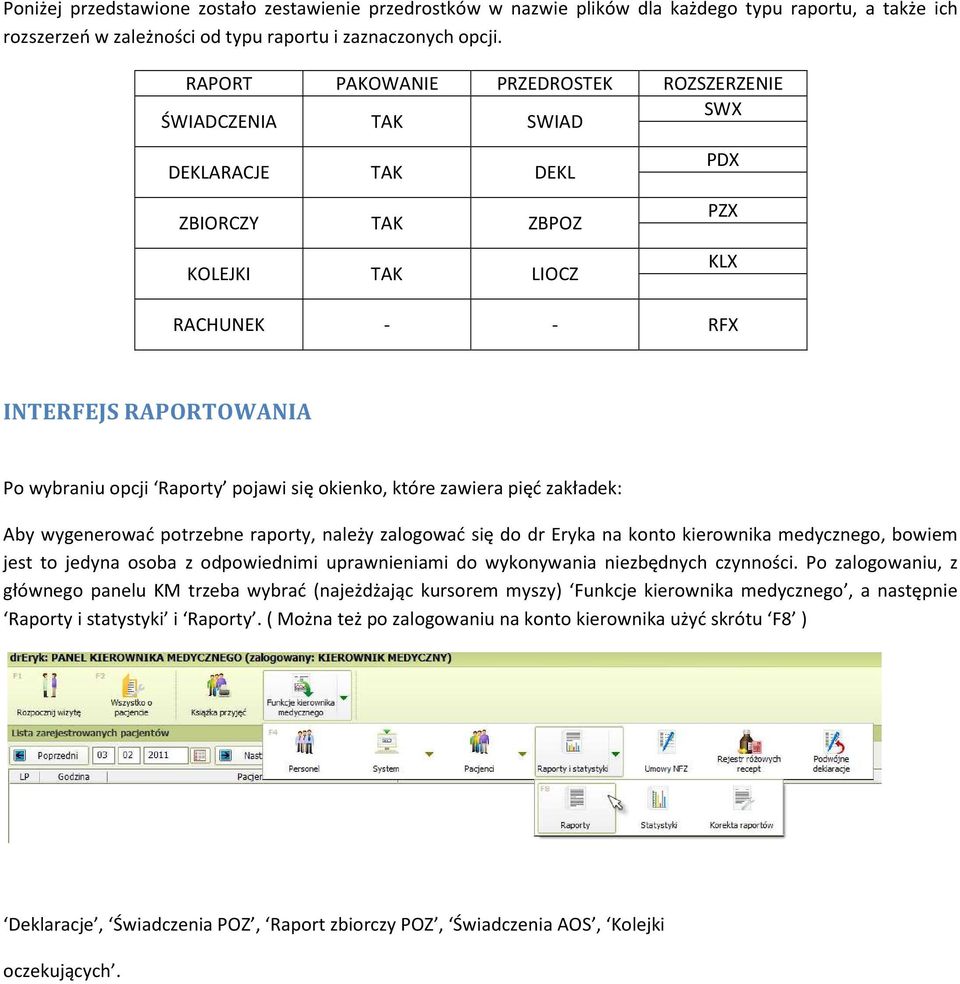 Raporty pojawi się okienko, które zawiera pięć zakładek: Aby wygenerować potrzebne raporty, należy zalogować się do dr Eryka na konto kierownika medycznego, bowiem jest to jedyna osoba z odpowiednimi