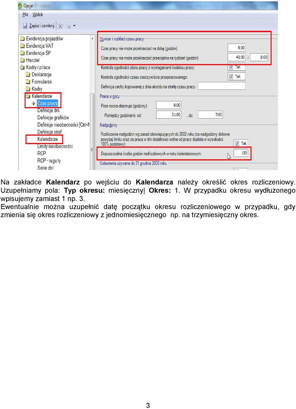 W przypadku okresu wydłużonego wpisujemy zamiast 1 np. 3.