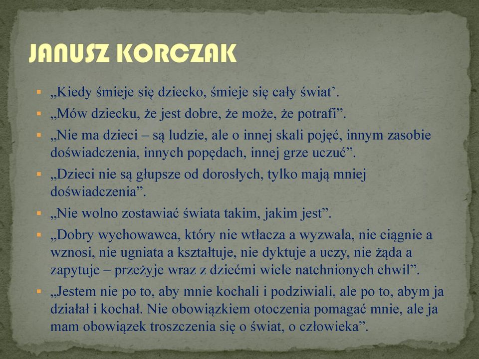 Dzieci nie są głupsze od dorosłych, tylko mają mniej doświadczenia. Nie wolno zostawiać świata takim, jakim jest.