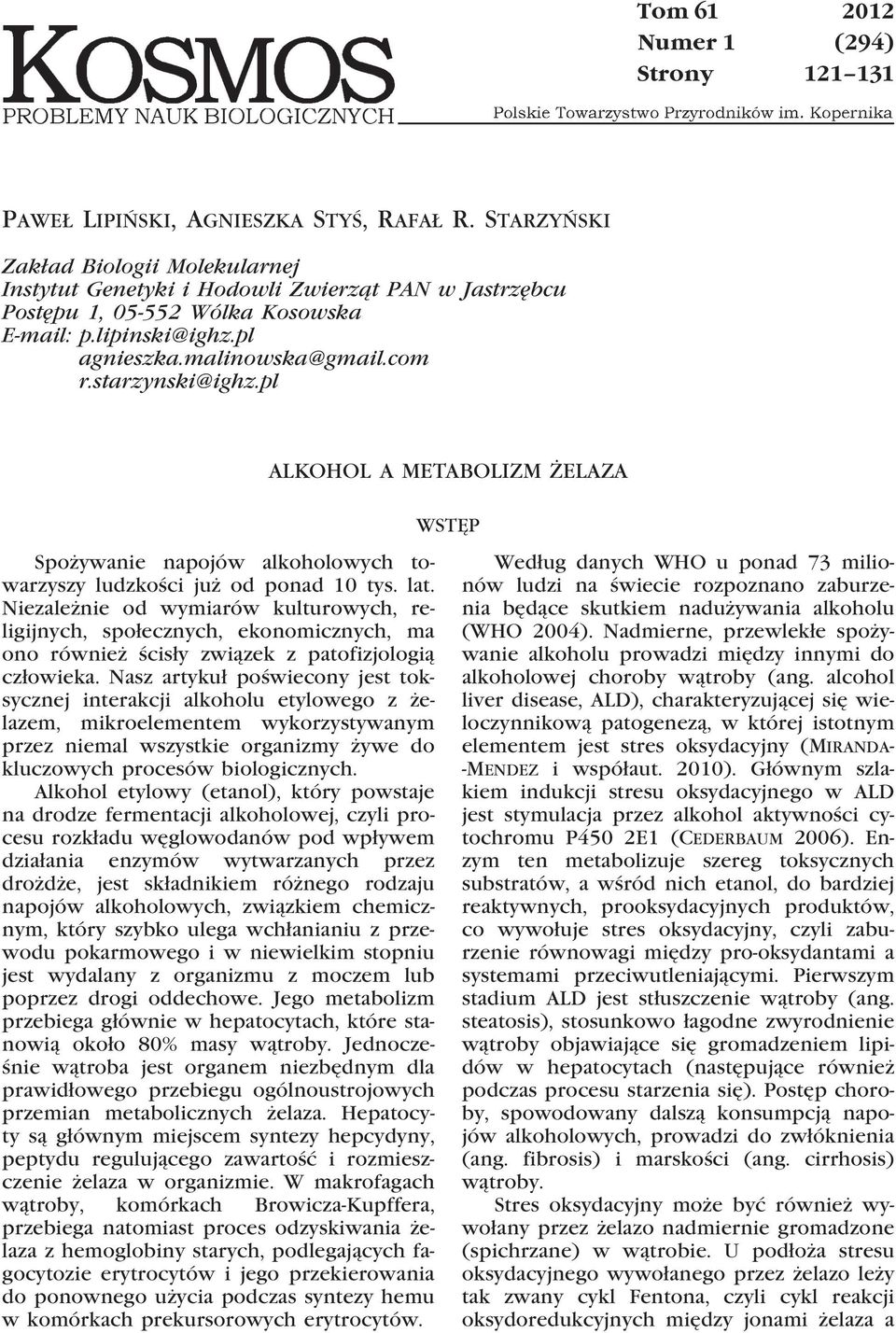 starzynski@ighz.pl ALKOHOL A METABOLIZM ŻELAZA WSTĘP Spożywanie napojów alkoholowych towarzyszy ludzkości już od ponad 10 tys. lat.