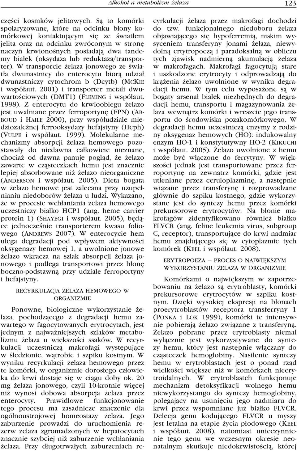 reduktaza/transporter). W transporcie żelaza jonowego ze światła dwunastnicy do enterocytu biorą udział dwunastniczy cytochrom b (Dcytb) (McKie i współaut.
