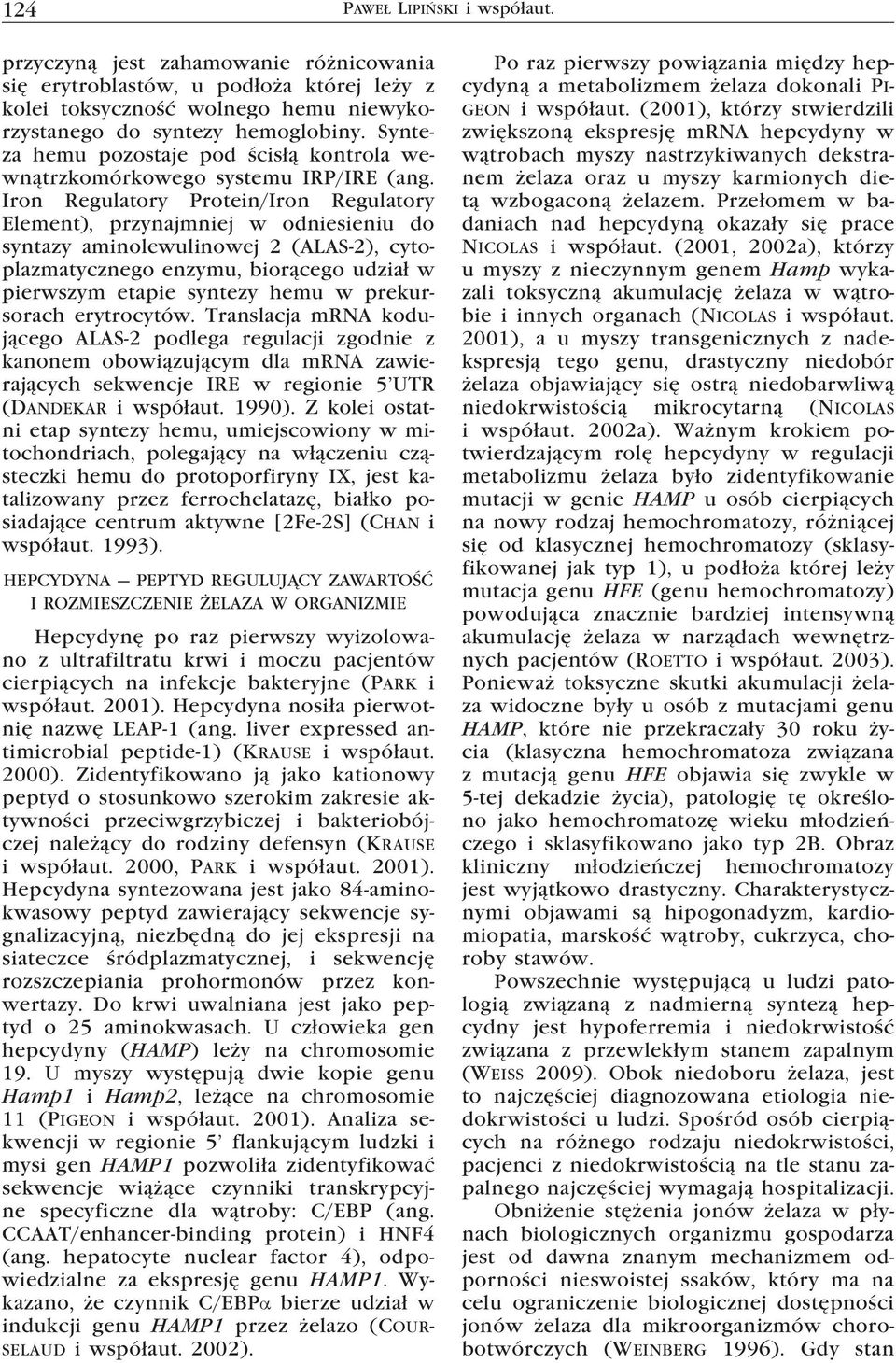 Iron Regulatory Protein/Iron Regulatory Element), przynajmniej w odniesieniu do syntazy aminolewulinowej 2 (ALAS-2), cytoplazmatycznego enzymu, biorącego udział w pierwszym etapie syntezy hemu w
